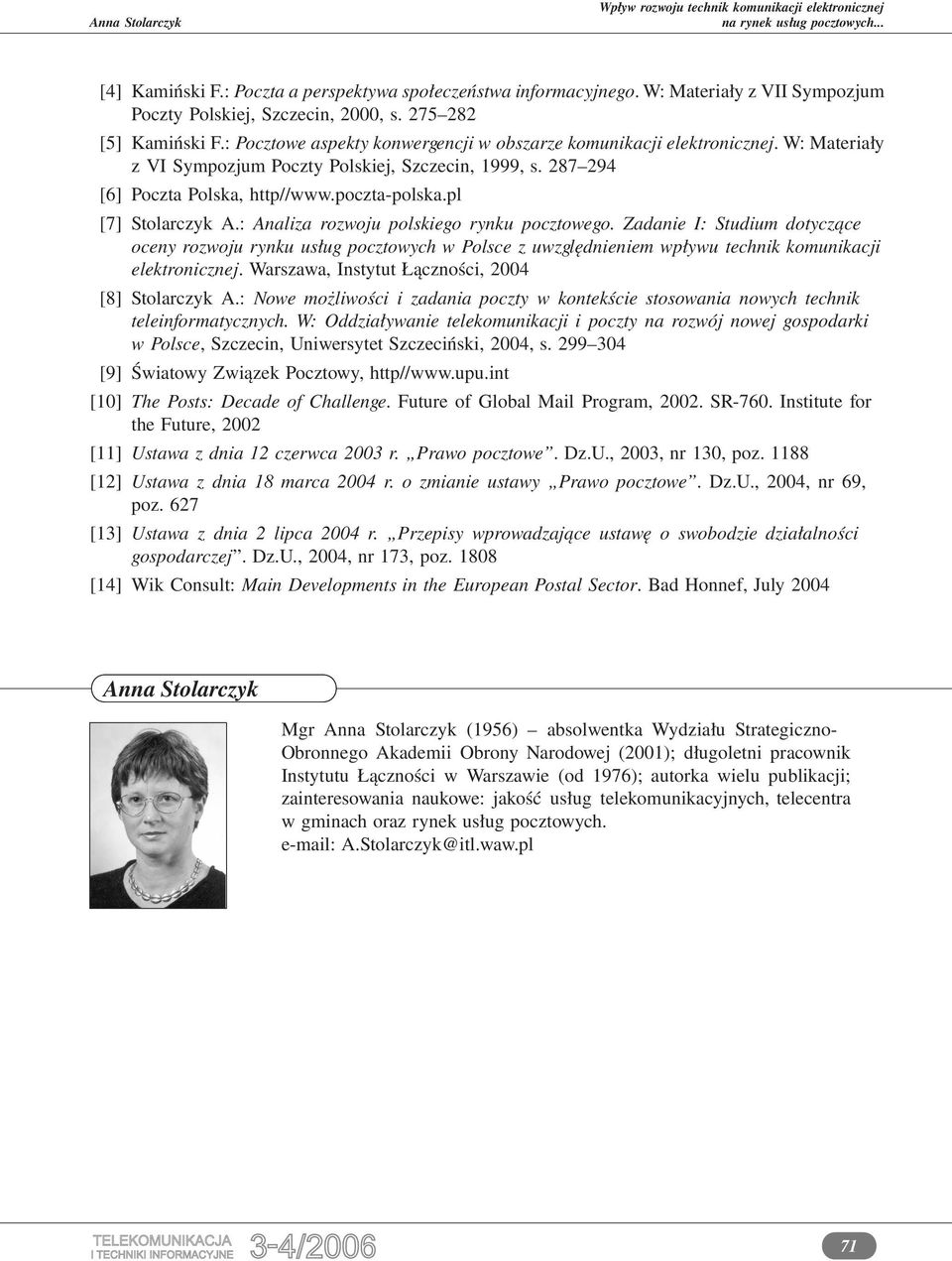 pl [7] Stolarczyk A.: Analiza rozwoju polskiego rynku pocztowego. Zadanie I: Studium dotyczące oceny rozwoju rynku usług pocztowych w Polsce z uwzględnieniem wpływu technik komunikacji elektronicznej.