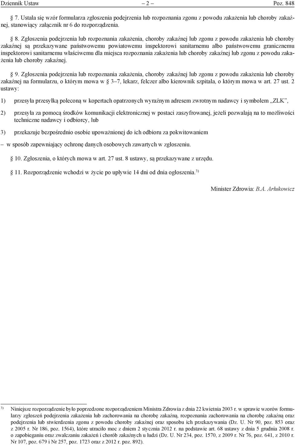 Zgłoszenia podejrzenia lub rozpoznania zakażenia, choroby zakaźnej lub zgonu z powodu zakażenia lub choroby zakaźnej są przekazywane państwowemu powiatowemu inspektorowi sanitarnemu albo państwowemu