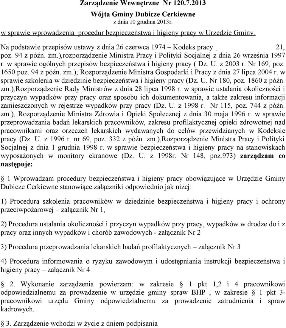 w sprawie ogólnych przepisów bezpieczeństwa i higieny pracy ( Dz. U. z 2003 r. Nr 169, poz. 1650 poz. 94 z późn. zm.); Rozporządzenie Ministra Gospodarki i Pracy z dnia 27 lipca 2004 r.