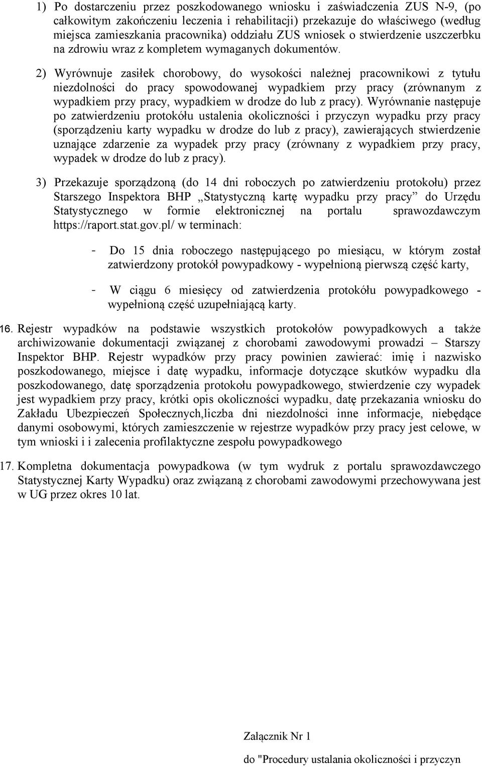 2) Wyrównuje zasiłek chorobowy, do wysokości należnej pracownikowi z tytułu niezdolności do pracy spowodowanej wypadkiem przy pracy (zrównanym z wypadkiem przy pracy, wypadkiem w drodze do lub z