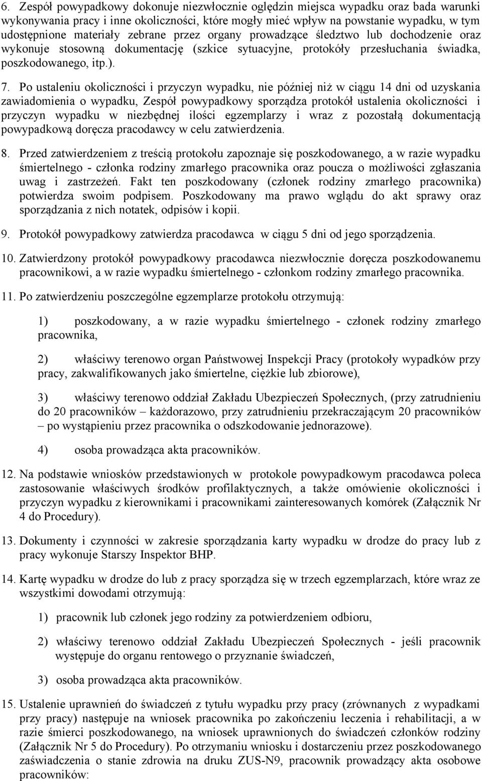 Po ustaleniu okoliczności i przyczyn wypadku, nie później niż w ciągu 14 dni od uzyskania zawiadomienia o wypadku, Zespół powypadkowy sporządza protokół ustalenia okoliczności i przyczyn wypadku w