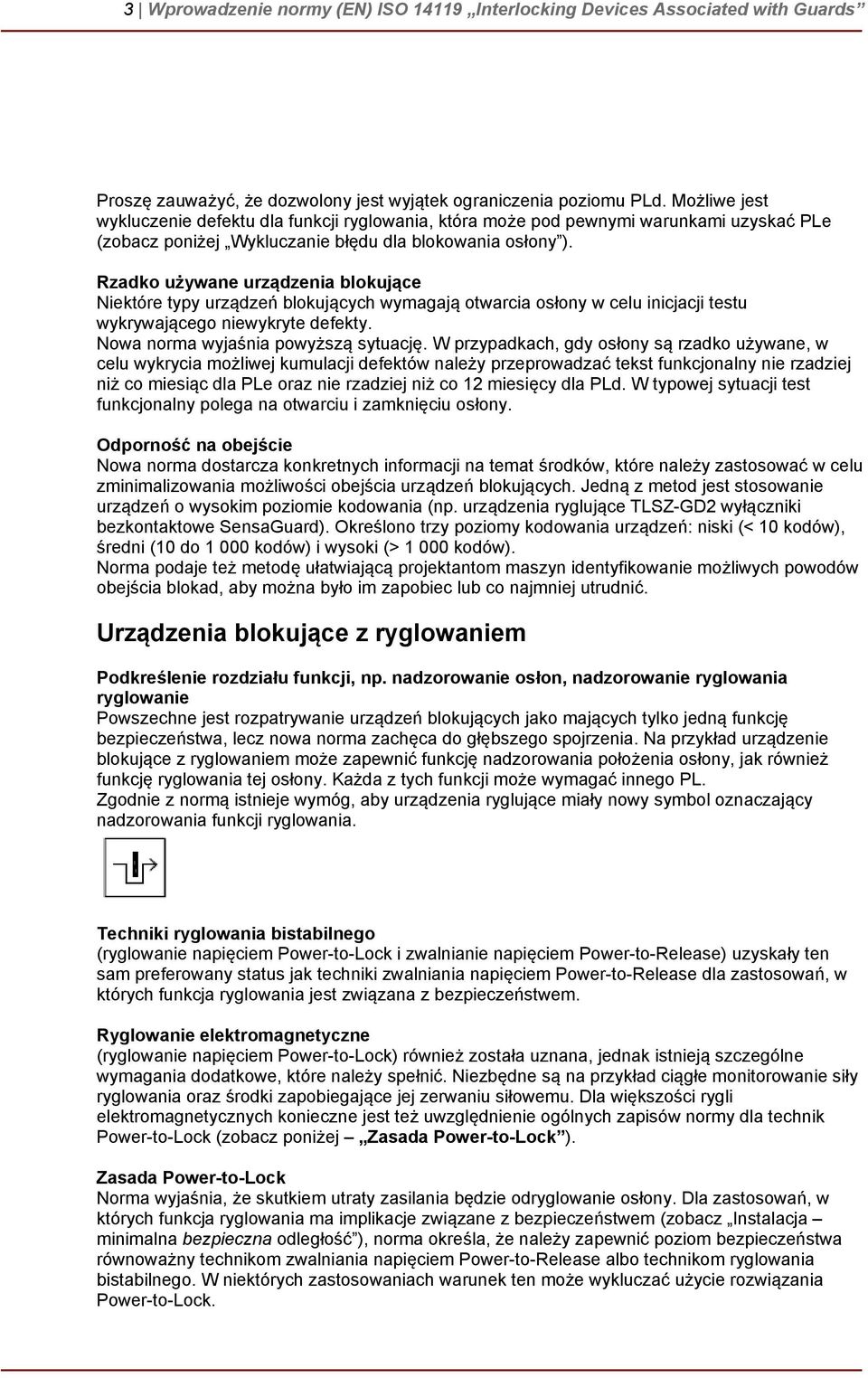 Rzadko używane urządzenia blokujące Niektóre typy urządzeń blokujących wymagają otwarcia osłony w celu inicjacji testu wykrywającego niewykryte defekty. Nowa norma wyjaśnia powyższą sytuację.