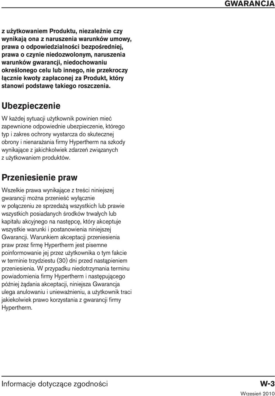 Ubezpieczenie W każdej sytuacji użytkownik powinien mieć zapewnione odpowiednie ubezpieczenie, którego typ i zakres ochrony wystarcza do skutecznej obrony i nienarażania firmy Hypertherm na szkody