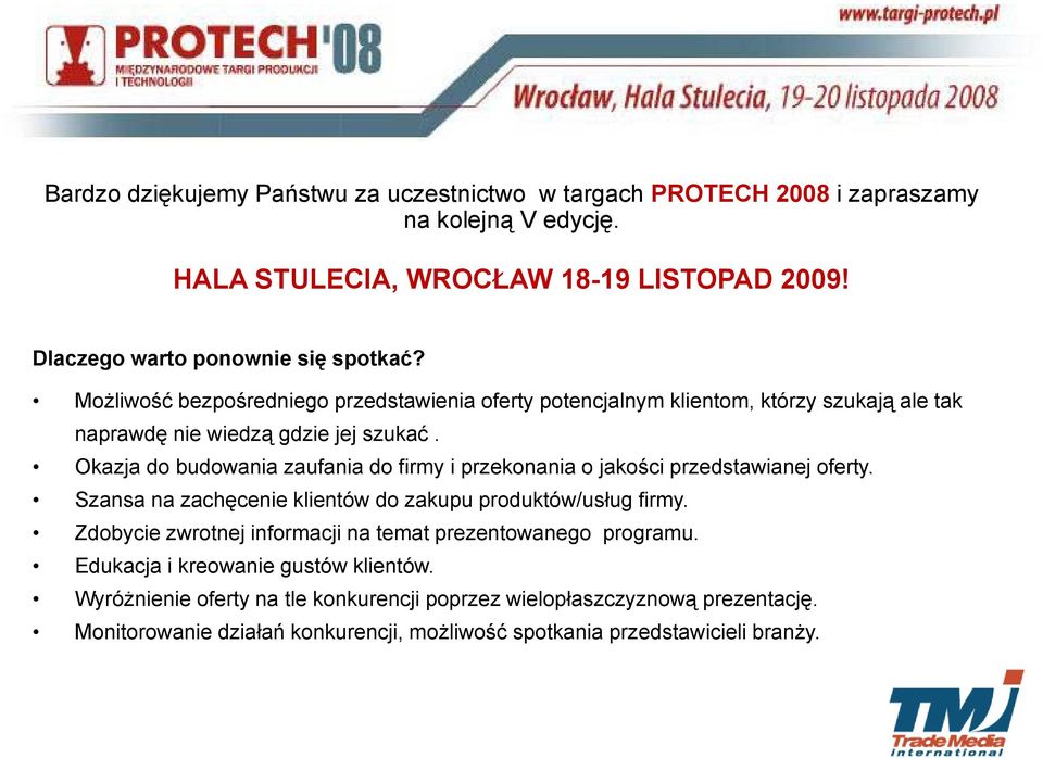 Okazja do budowania zaufania do firmy i przekonania o jakości przedstawianej oferty. Szansa na zachęcenie klientów do zakupu produktów/usług firmy.