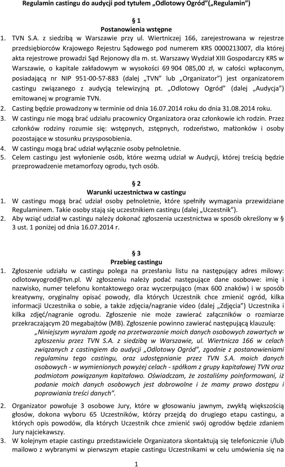 Warszawy Wydział XIII Gospodarczy KRS w Warszawie, o kapitale zakładowym w wysokości 69 904 085,00 zł, w całości wpłaconym, posiadającą nr NIP 951-00-57-883 (dalej TVN lub Organizator ) jest