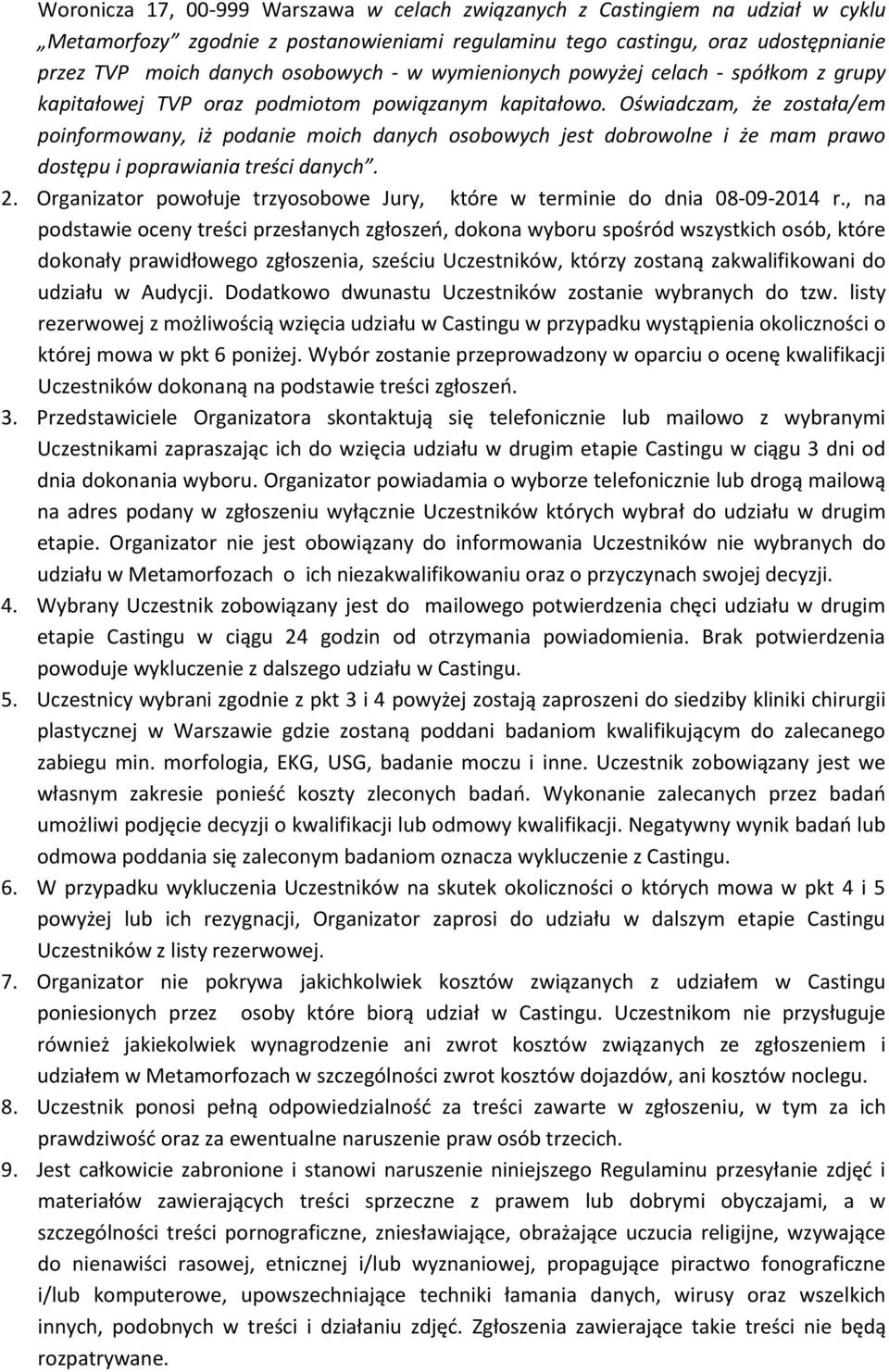 Oświadczam, że została/em poinformowany, iż podanie moich danych osobowych jest dobrowolne i że mam prawo dostępu i poprawiania treści danych. 2.