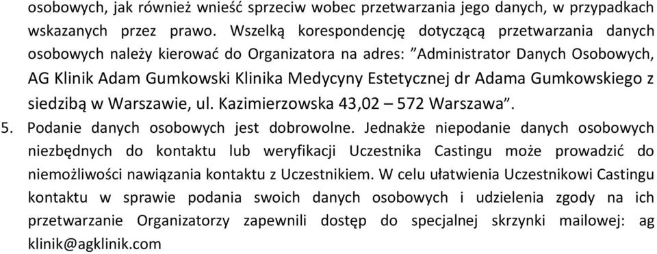 Adama Gumkowskiego z siedzibą w Warszawie, ul. Kazimierzowska 43,02 572 Warszawa. 5. Podanie danych osobowych jest dobrowolne.