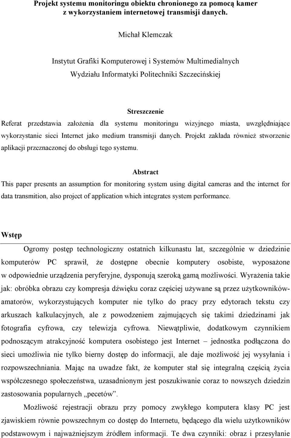 miasta, uwzględniające wykorzystanie sieci Internet jako medium transmisji danych. Projekt zakłada również stworzenie aplikacji przeznaczonej do obsługi tego systemu.