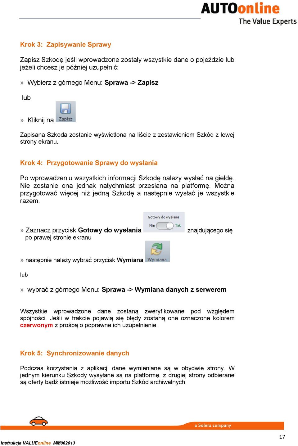 Krok 4: Przygotowanie Sprawy do wysłania Po wprowadzeniu wszystkich informacji Szkodę należy wysłać na giełdę. Nie zostanie ona jednak natychmiast przesłana na platformę.