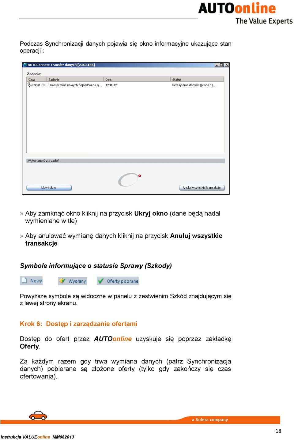 są widoczne w panelu z zestwienim Szkód znajdującym się z lewej strony ekranu.