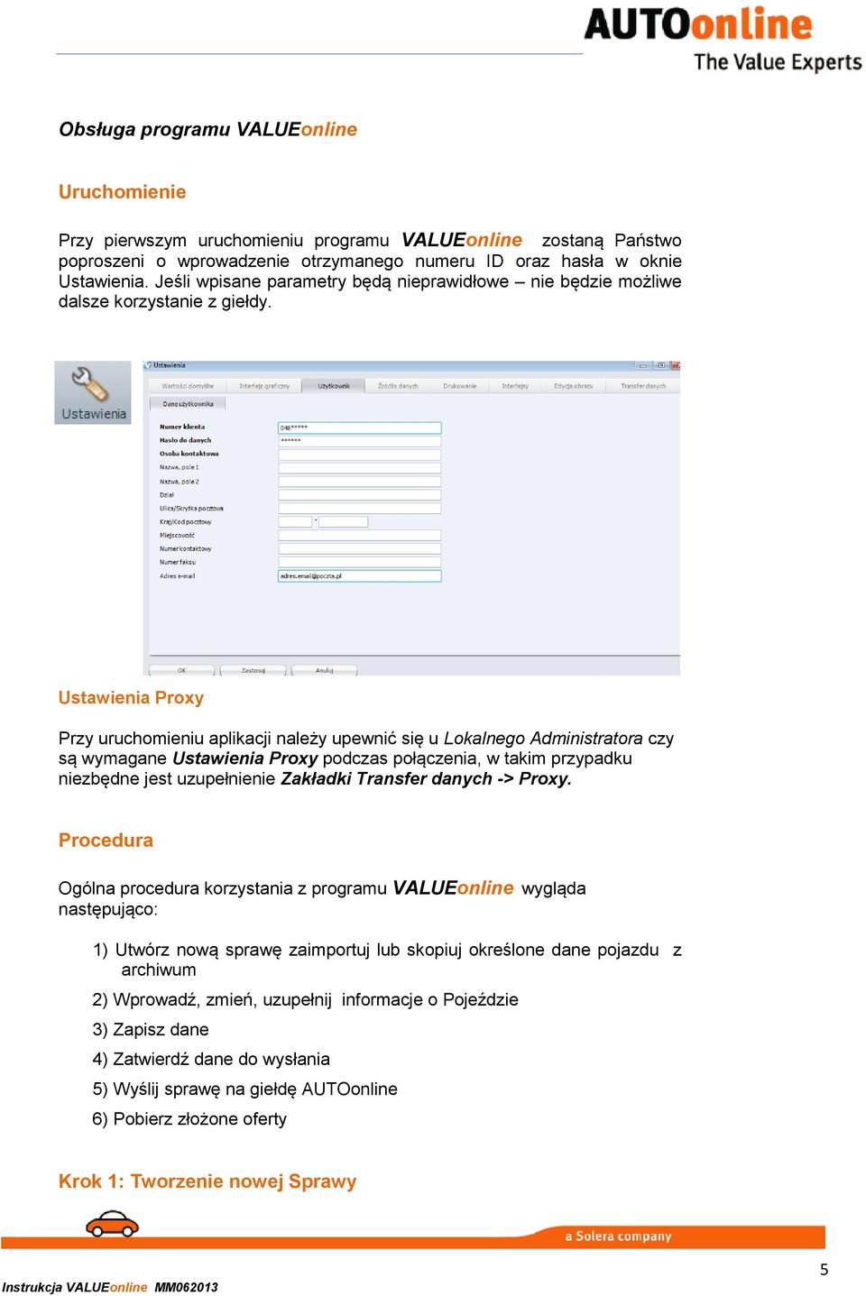 Ustawienia Proxy Przy uruchomieniu aplikacji należy upewnić się u Lokalnego Administratora czy są wymagane Ustawienia Proxy podczas połączenia, w takim przypadku niezbędne jest uzupełnienie Zakładki