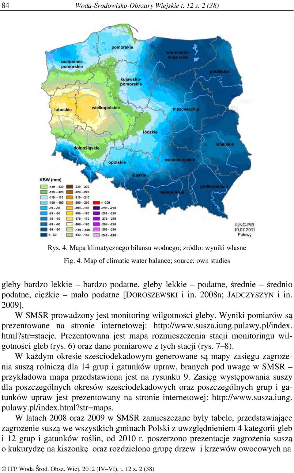 Map of climatic water balance; source: own studies gleby bardzo lekkie bardzo podatne, gleby lekkie podatne, średnie średnio podatne, ciężkie mało podatne [DOROSZEWSKI i in. 2008a; JADCZYSZYN i in.