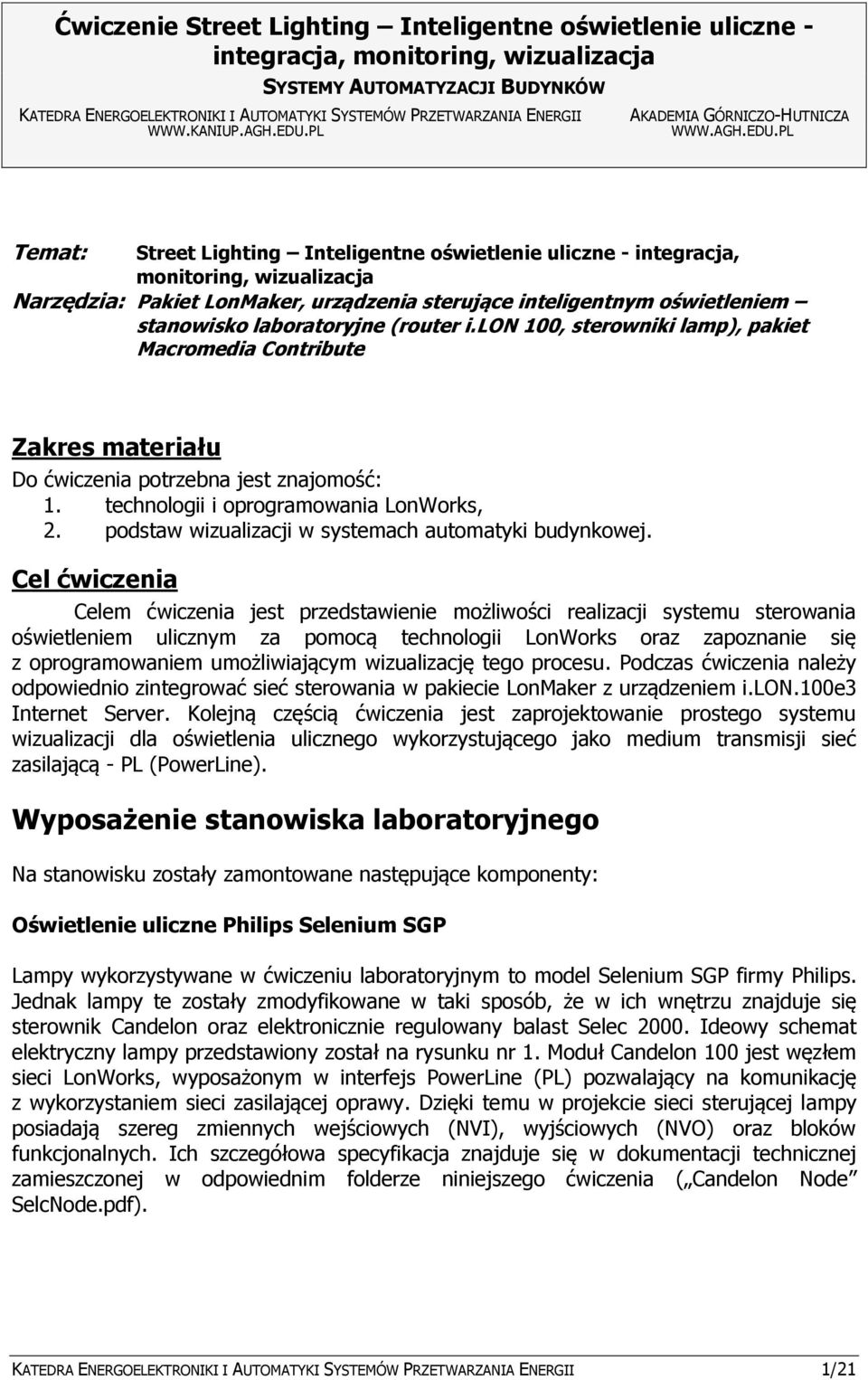 PL Temat: Street Lighting Inteligentne oświetlenie uliczne - integracja, Narzędzia: Pakiet LonMaker, urządzenia sterujące inteligentnym oświetleniem stanowisko laboratoryjne (router i.