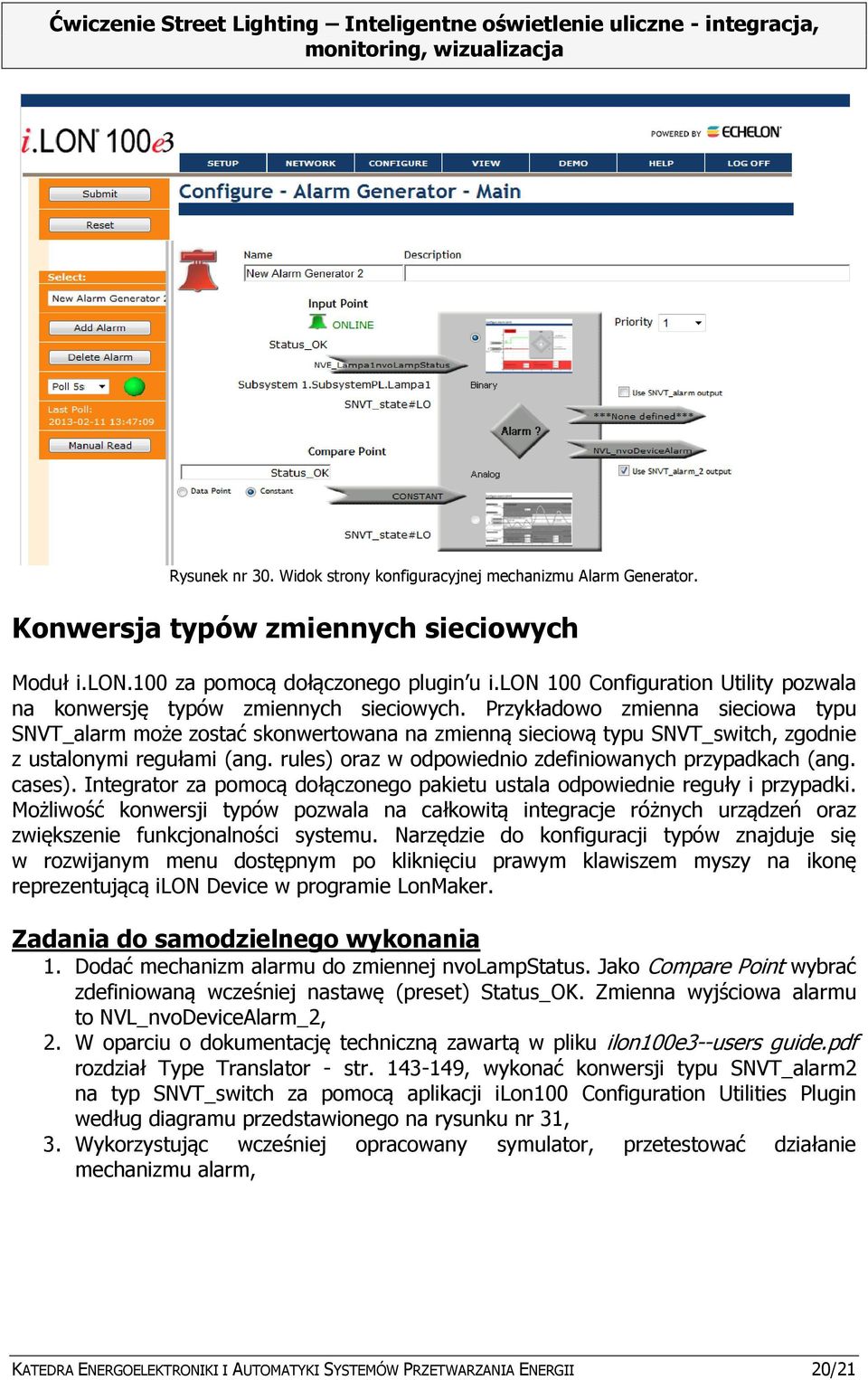 Przykładowo zmienna sieciowa typu SNVT_alarm może zostać skonwertowana na zmienną sieciową typu SNVT_switch, zgodnie z ustalonymi regułami (ang.