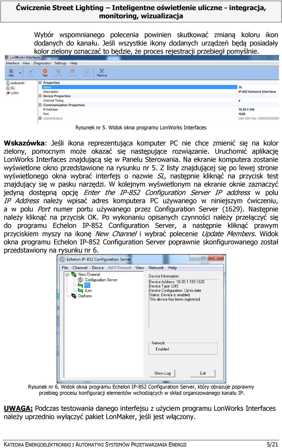 Widok okna programu LonWorks Interfaces Wskazówka: Jeśli ikona reprezentująca komputer PC nie chce zmienić się na kolor zielony, pomocnym może okazać się następujące rozwiązanie.