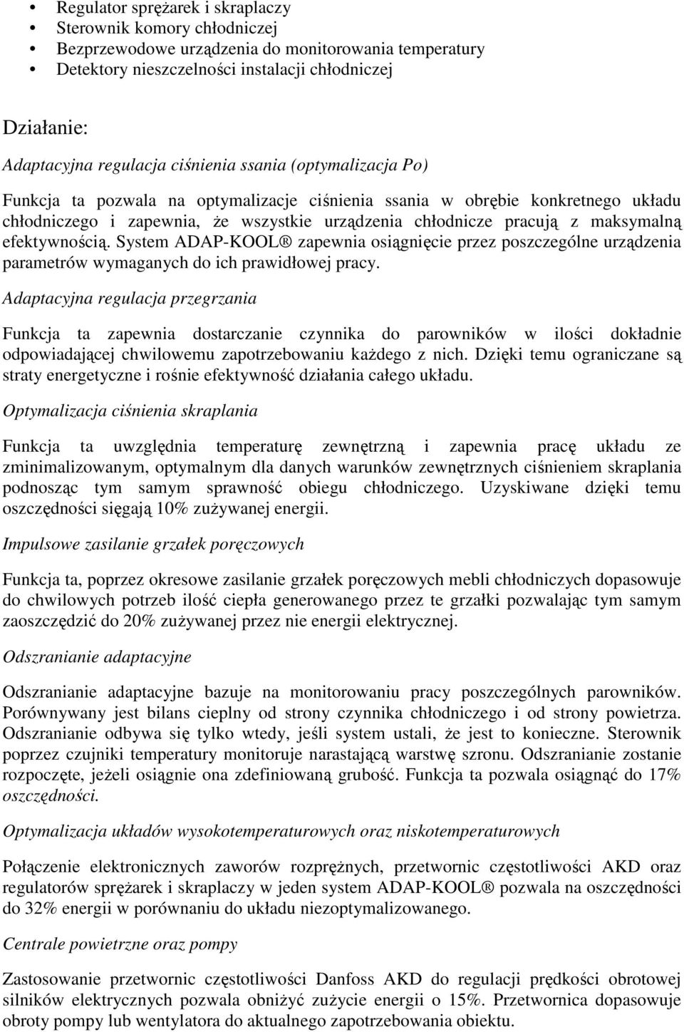 efektywnością. System ADAP-KOOL zapewnia osiągnięcie przez poszczególne urządzenia parametrów wymaganych do ich prawidłowej pracy.