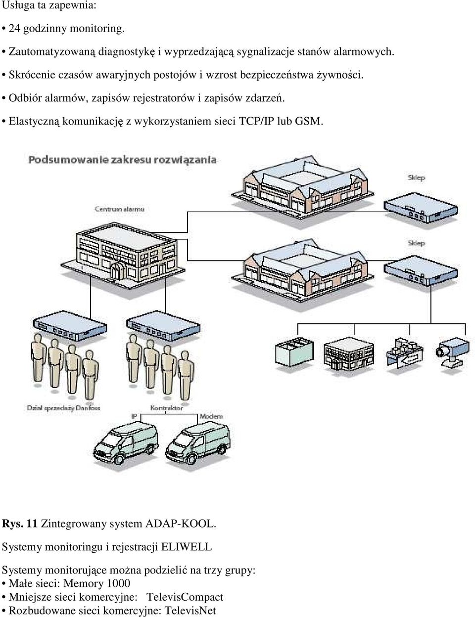 Elastyczną komunikację z wykorzystaniem sieci TCP/IP lub GSM. Rys. 11 Zintegrowany system ADAP-KOOL.