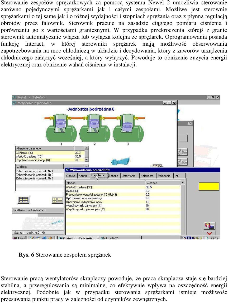 Sterownik pracuje na zasadzie ciągłego pomiaru ciśnienia i porównaniu go z wartościami granicznymi.