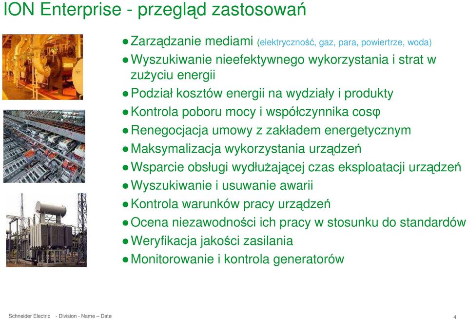 energetycznym Maksymalizacja wykorzystania urządzeń Wsparcie obsługi wydłuŝającej czas eksploatacji urządzeń Wyszukiwanie i usuwanie awarii