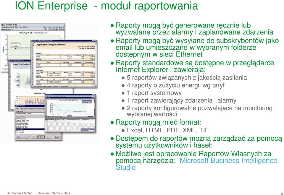 o zuŝyciu energii wg taryf 1 raport systemowy 1 raport zawierający zdarzenia i alarmy 2 raporty konfigurowalne pozwalające na monitoring wybranej wartości Raporty mogą mieć format: Excel,