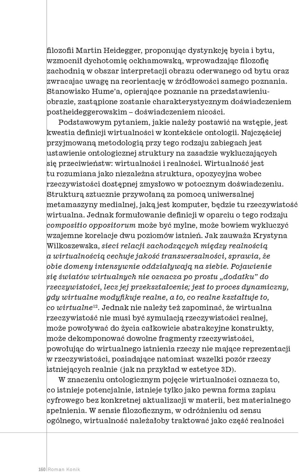 Stanowisko Hume a, opierające poznanie na przedstawieniuobrazie, zastąpione zostanie charakterystycznym doświadczeniem postheideggerowskim doświadczeniem nicości.