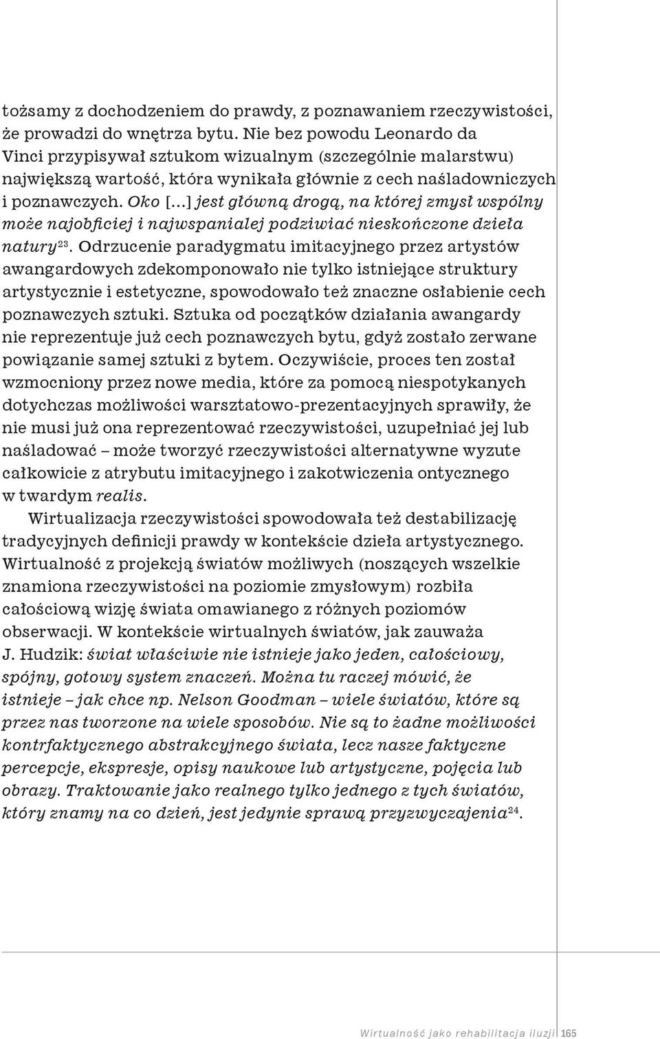 Oko [ ] jest główną drogą, na której zmysł wspólny może najobficiej i najwspanialej podziwiać nieskończone dzieła natury 23.