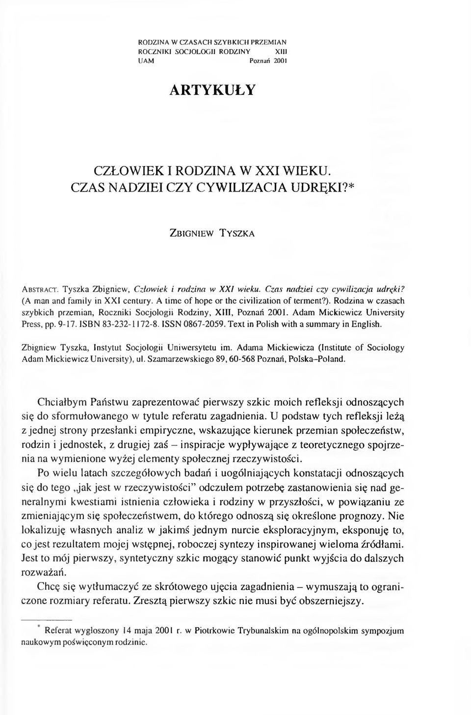 A time o f hope or the civilization of terment?). Rodzina w czasach szybkich przemian, Roczniki Socjologii Rodziny, XIII, Poznań 2001. Adam Mickiewicz University Press, pp. 9-17. ISBN 83-232-1172-8.