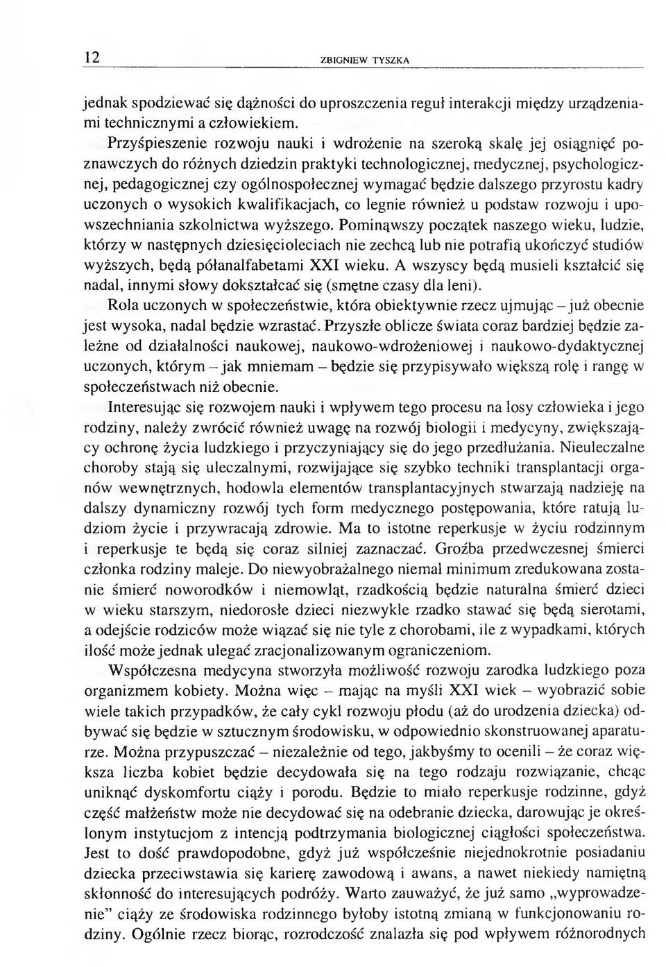 wymagać będzie dalszego przyrostu kadry uczonych o w ysokich kwalifikacjach, co legnie również u podstaw rozwoju i upow szechniania szkolnictwa wyższego.