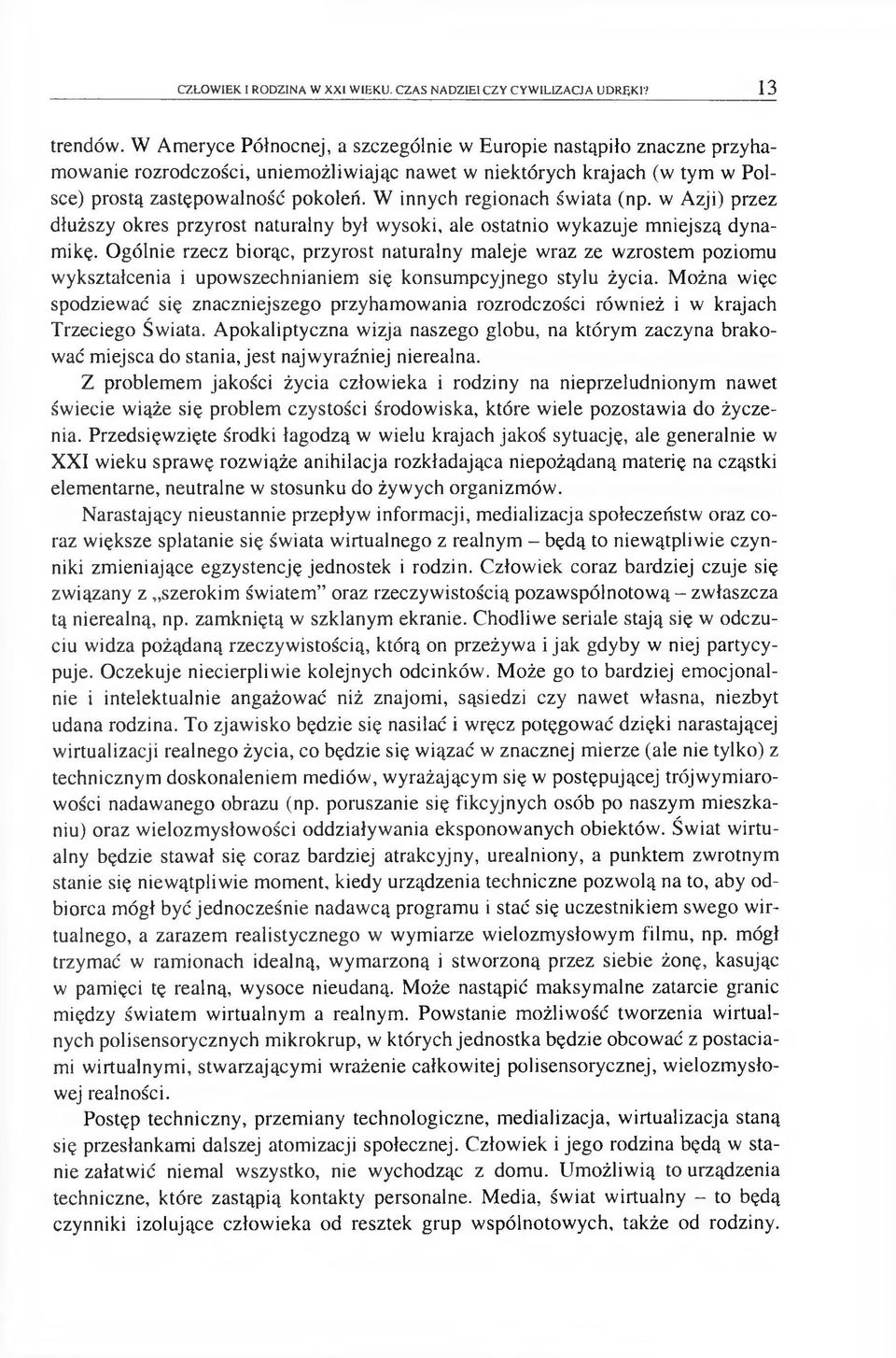 W innych regionach świata (np. w Azji) przez dłuższy okres przyrost naturalny był wysoki, ale ostatnio wykazuje m niejszą dynamikę.