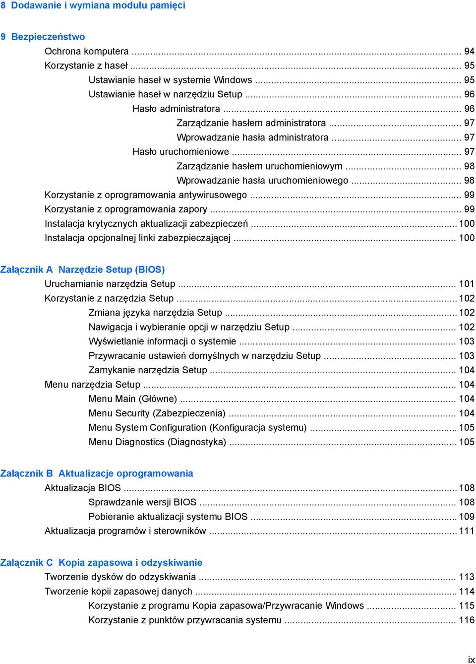 .. 98 Wprowadzanie hasła uruchomieniowego... 98 Korzystanie z oprogramowania antywirusowego... 99 Korzystanie z oprogramowania zapory... 99 Instalacja krytycznych aktualizacji zabezpieczeń.