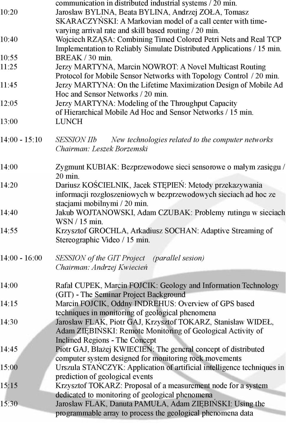 Wojciech RZĄSA: Combining Timed Colored Petri Nets and Real TCP Implementation to Reliably Simulate Distributed Applications / 15 min. BREAK / 30 min.