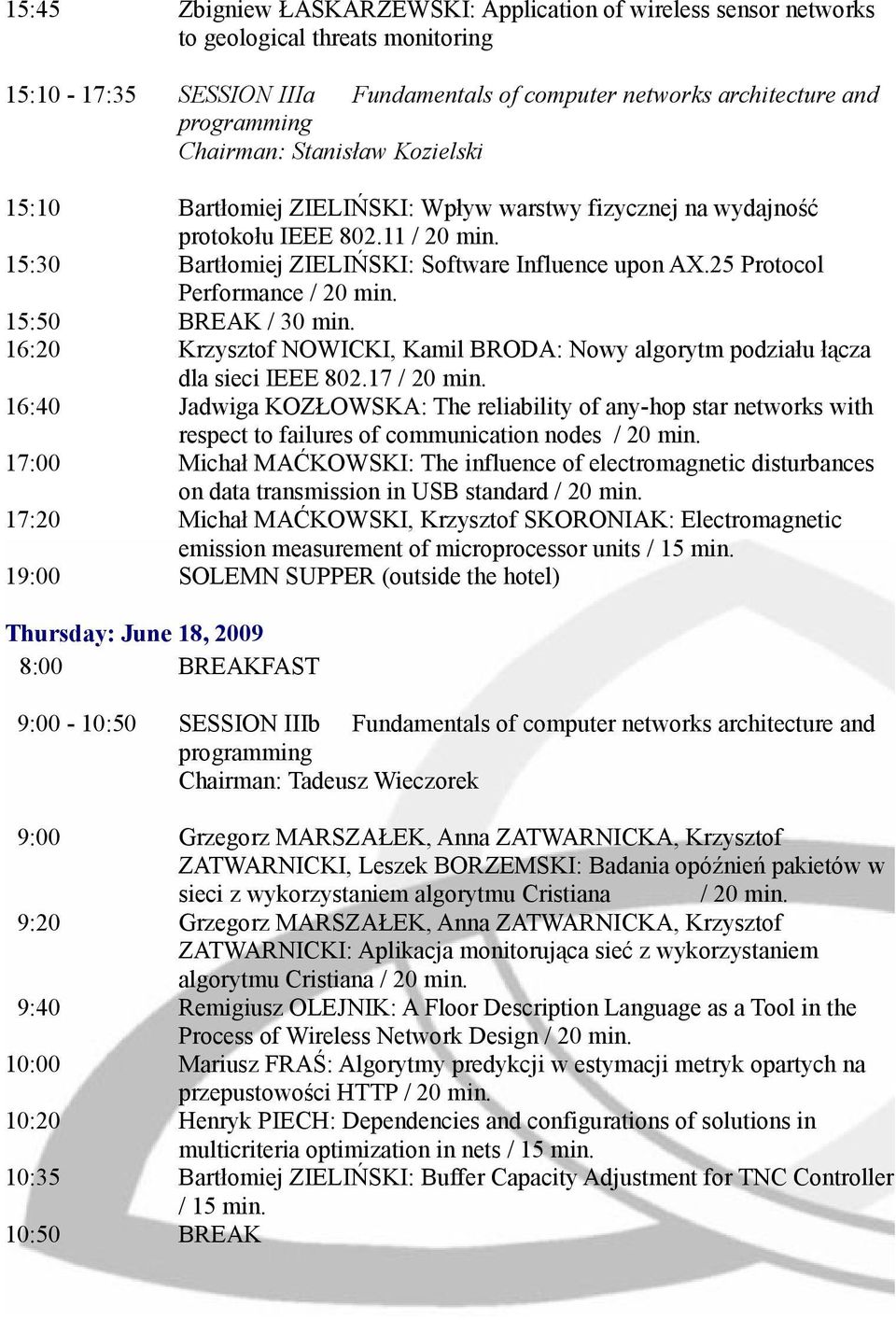 BREAK / 30 min. Krzysztof NOWICKI, Kamil BRODA: Nowy algorytm podziału łącza dla sieci IEEE 802.17 / 20 min.