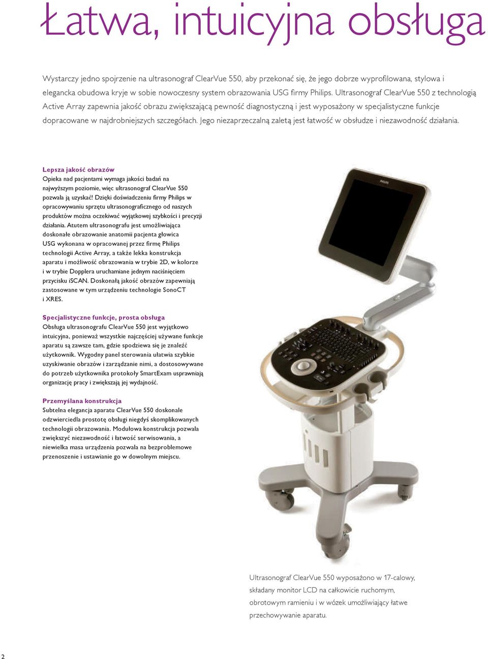 Ultrasonograf ClearVue 550 z technologią Active Array zapewnia jakość obrazu zwiększającą pewność diagnostyczną i jest wyposażony w specjalistyczne funkcje dopracowane w najdrobniejszych szczegółach.