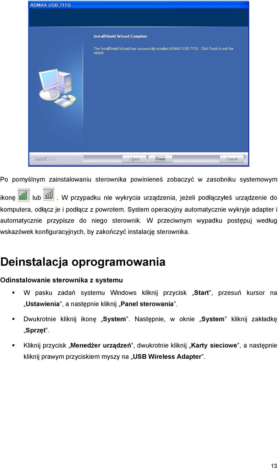 System operacyjny automatycznie wykryje adapter i automatycznie przypisze do niego sterownik. W przeciwnym wypadku postępuj według wskazówek konfiguracyjnych, by zakończyć instalację sterownika.