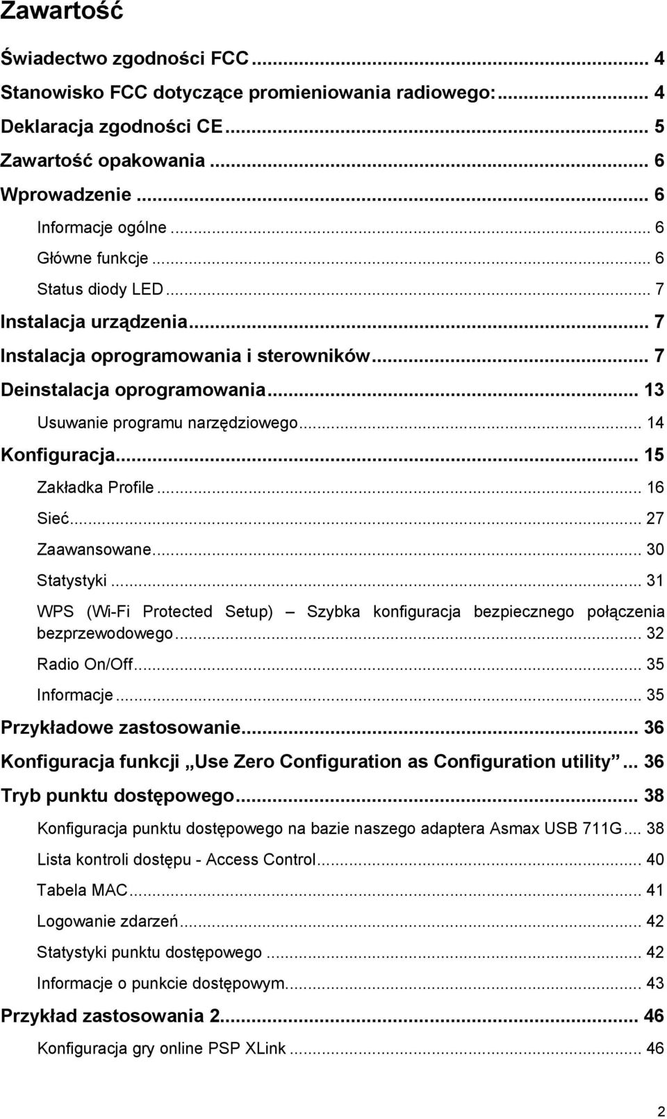 .. 14 Konfiguracja... 15 Zakładka Profile... 16 Sieć... 27 Zaawansowane... 30 Statystyki... 31 WPS (Wi-Fi Protected Setup) Szybka konfiguracja bezpiecznego połączenia bezprzewodowego... 32 Radio On/Off.