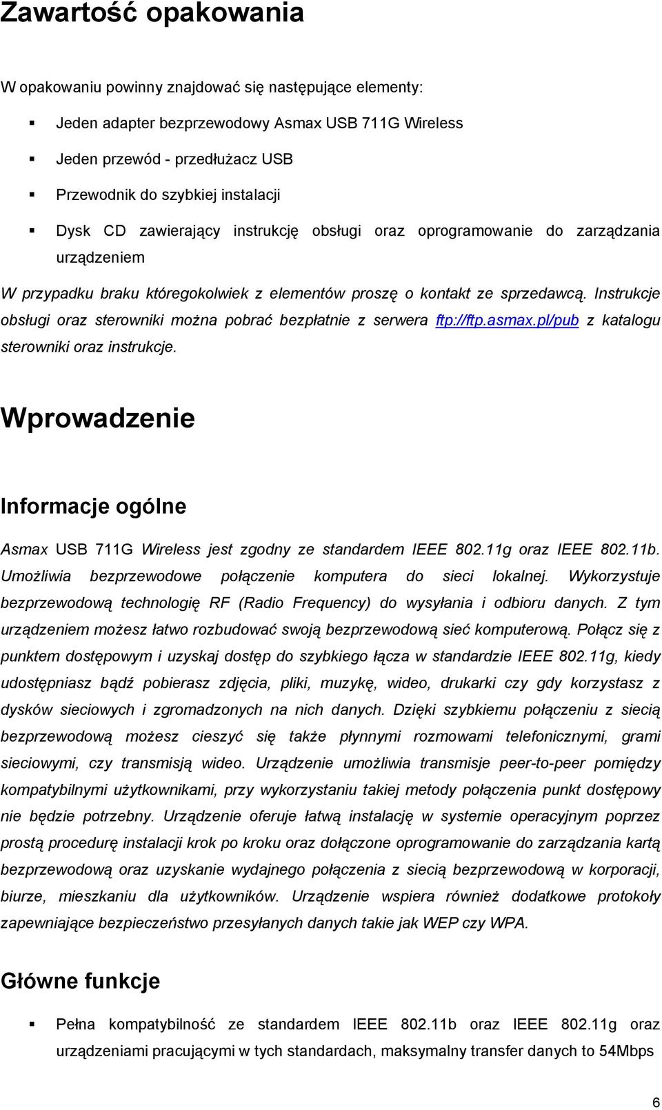 Instrukcje obsługi oraz sterowniki można pobrać bezpłatnie z serwera ftp://ftp.asmax.pl/pub z katalogu sterowniki oraz instrukcje.