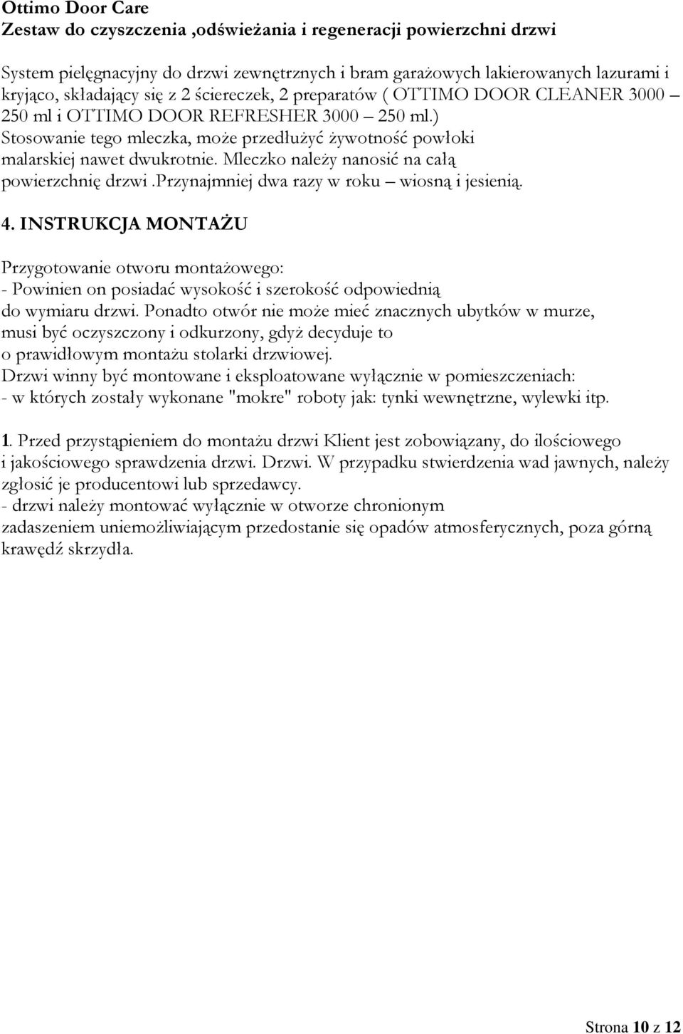 Mleczko należy nanosić na całą powierzchnię drzwi.przynajmniej dwa razy w roku wiosną i jesienią. 4.