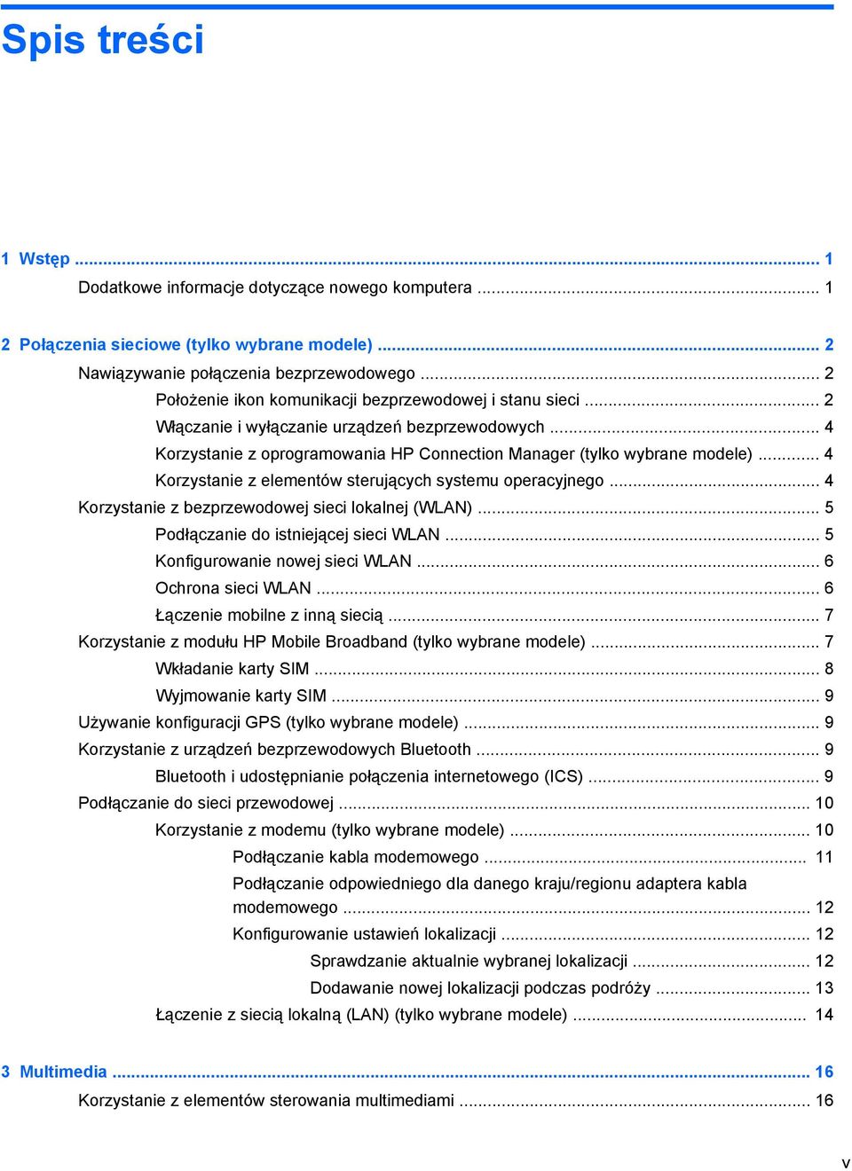 .. 4 Korzystanie z elementów sterujących systemu operacyjnego... 4 Korzystanie z bezprzewodowej sieci lokalnej (WLAN)... 5 Podłączanie do istniejącej sieci WLAN... 5 Konfigurowanie nowej sieci WLAN.