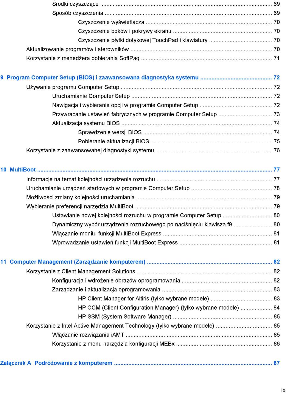 .. 72 Używanie programu Computer Setup... 72 Uruchamianie Computer Setup... 72 Nawigacja i wybieranie opcji w programie Computer Setup... 72 Przywracanie ustawień fabrycznych w programie Computer Setup.