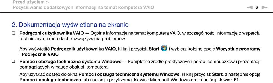 Aby wyświetlić Podręcznik użytkownika VAIO, kliknij przycisk Start i wybierz kolejno opcje Wszystkie programy i Podręcznik VAIO.