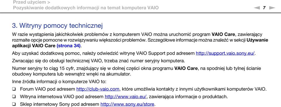 Szczegółowe informacje można znaleźć w sekcji Używanie aplikacji VAIO Care (strona 34). Aby uzyskać dodatkową pomoc, należy odwiedzić witrynę VAIO Support pod adresem http://support.vaio.sony.eu/.