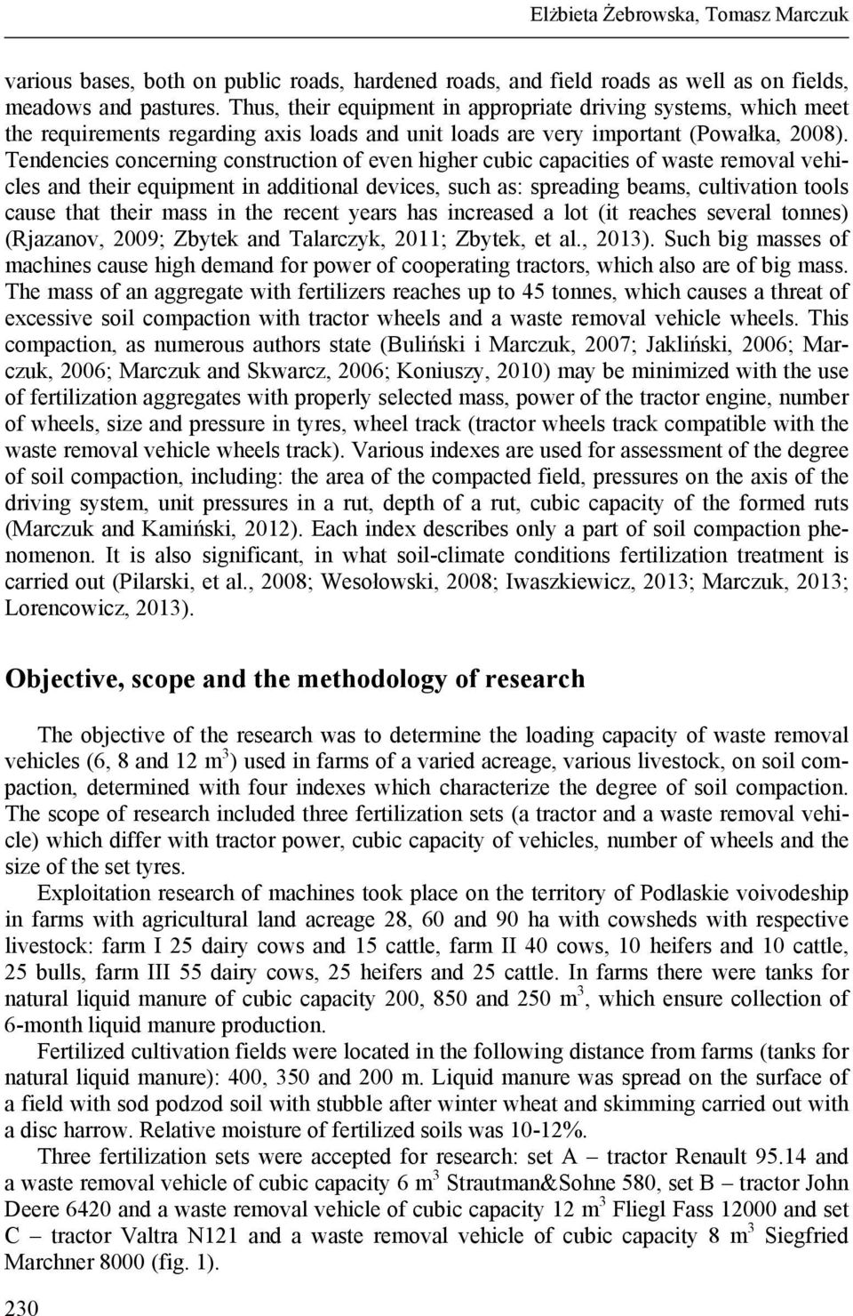 Tendencies concerning construction even higher cubic capacities waste s and their equipment in additional devices, such as: spreading beams, cultivation tools cause that their mass in the recent