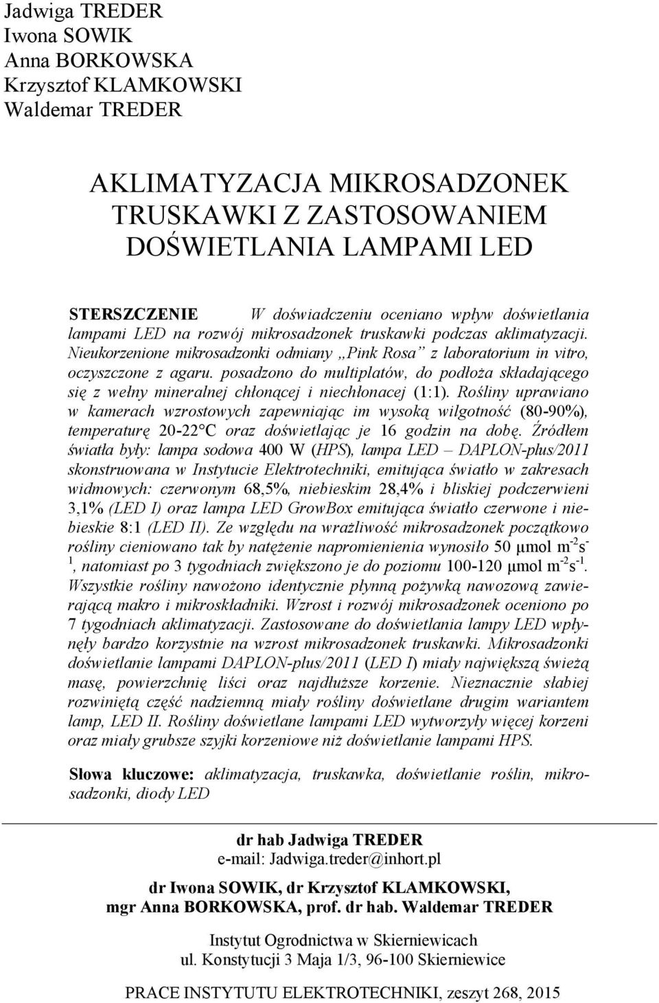 posadzono do multiplatów, do podłoża składającego się z wełny mineralnej chłonącej i niechłonacej (1:1).