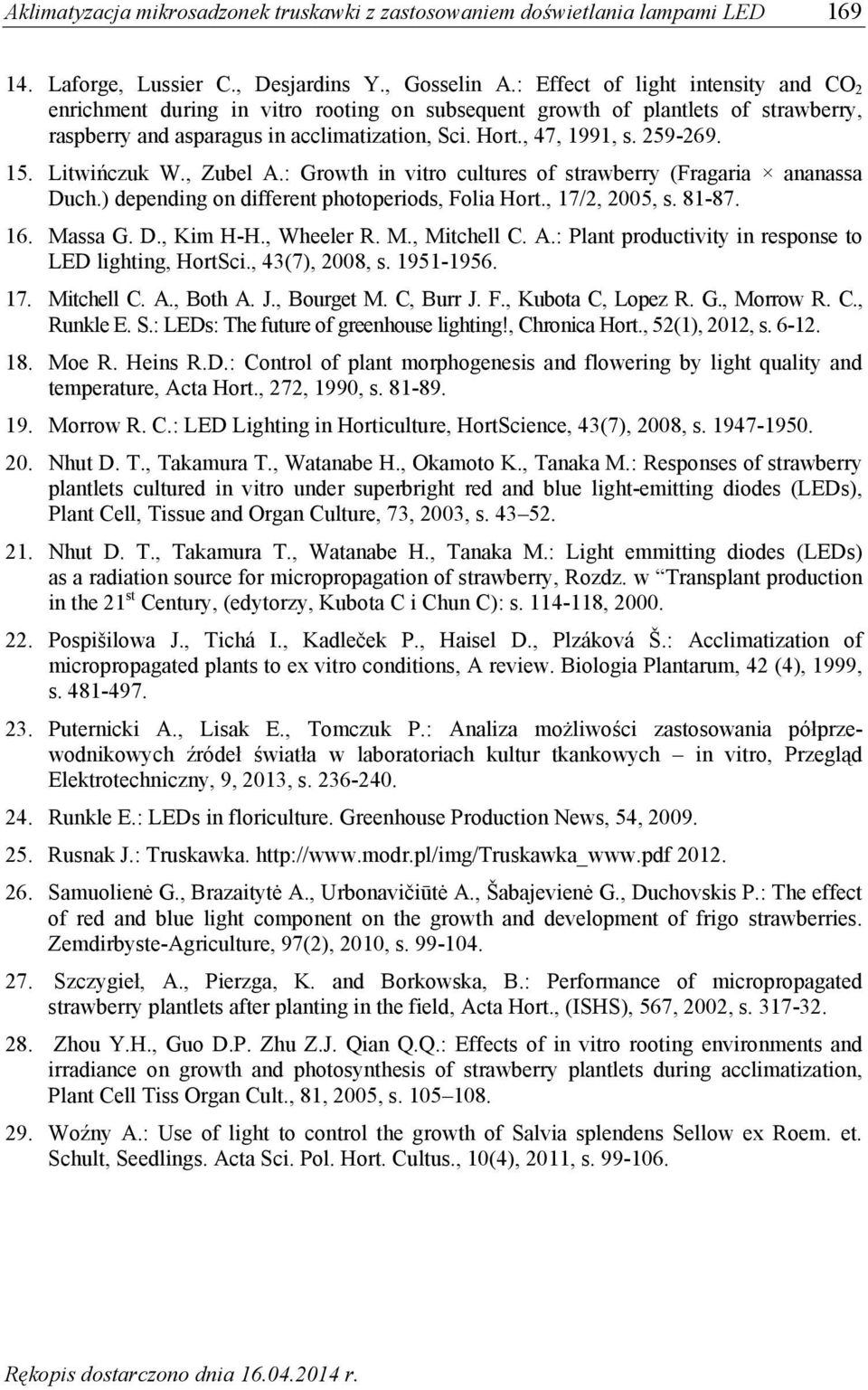 15. Litwińczuk W., Zubel A.: Growth in vitro cultures of strawberry (Fragaria ananassa Duch.) depending on different photoperiods, Folia Hort., 17/2, 2005, s. 81-87. 16. Massa G. D., Kim H-H.