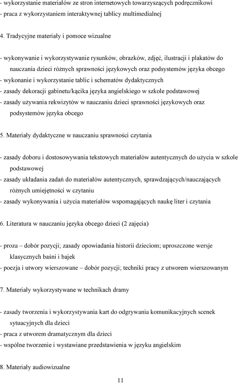 obcego - wykonanie i wykorzystanie tablic i schematów dydaktycznych - zasady dekoracji gabinetu/kącika języka angielskiego w szkole podstawowej - zasady używania rekwizytów w nauczaniu dzieci