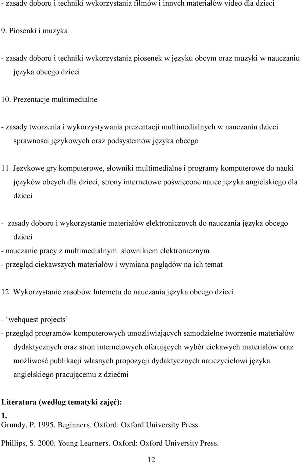 Prezentacje multimedialne - zasady tworzenia i wykorzystywania prezentacji multimedialnych w nauczaniu dzieci sprawności językowych oraz podsystemów języka obcego 11.