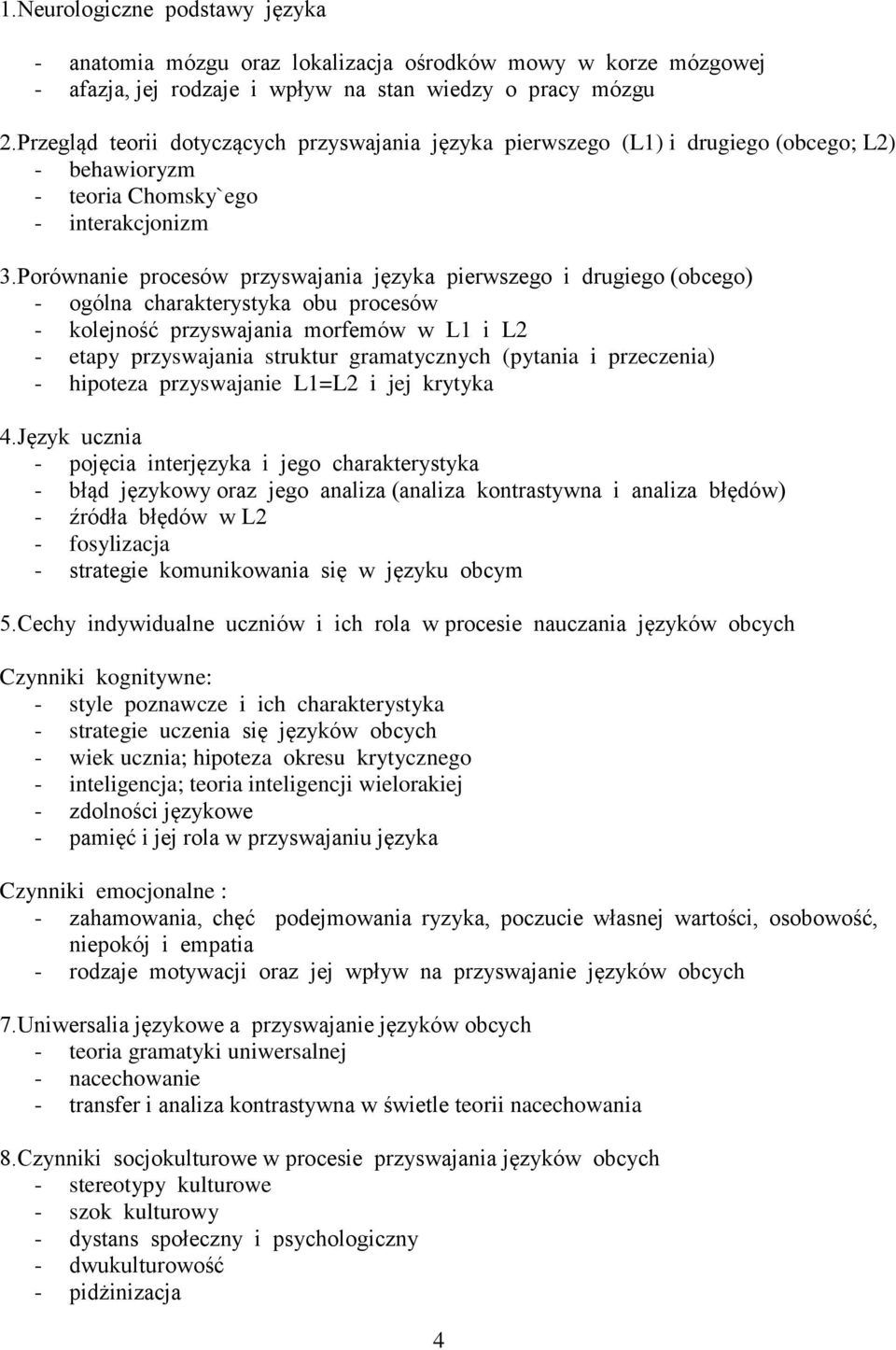 Porównanie procesów przyswajania języka pierwszego i drugiego (obcego) - ogólna charakterystyka obu procesów - kolejność przyswajania morfemów w L1 i L2 - etapy przyswajania struktur gramatycznych