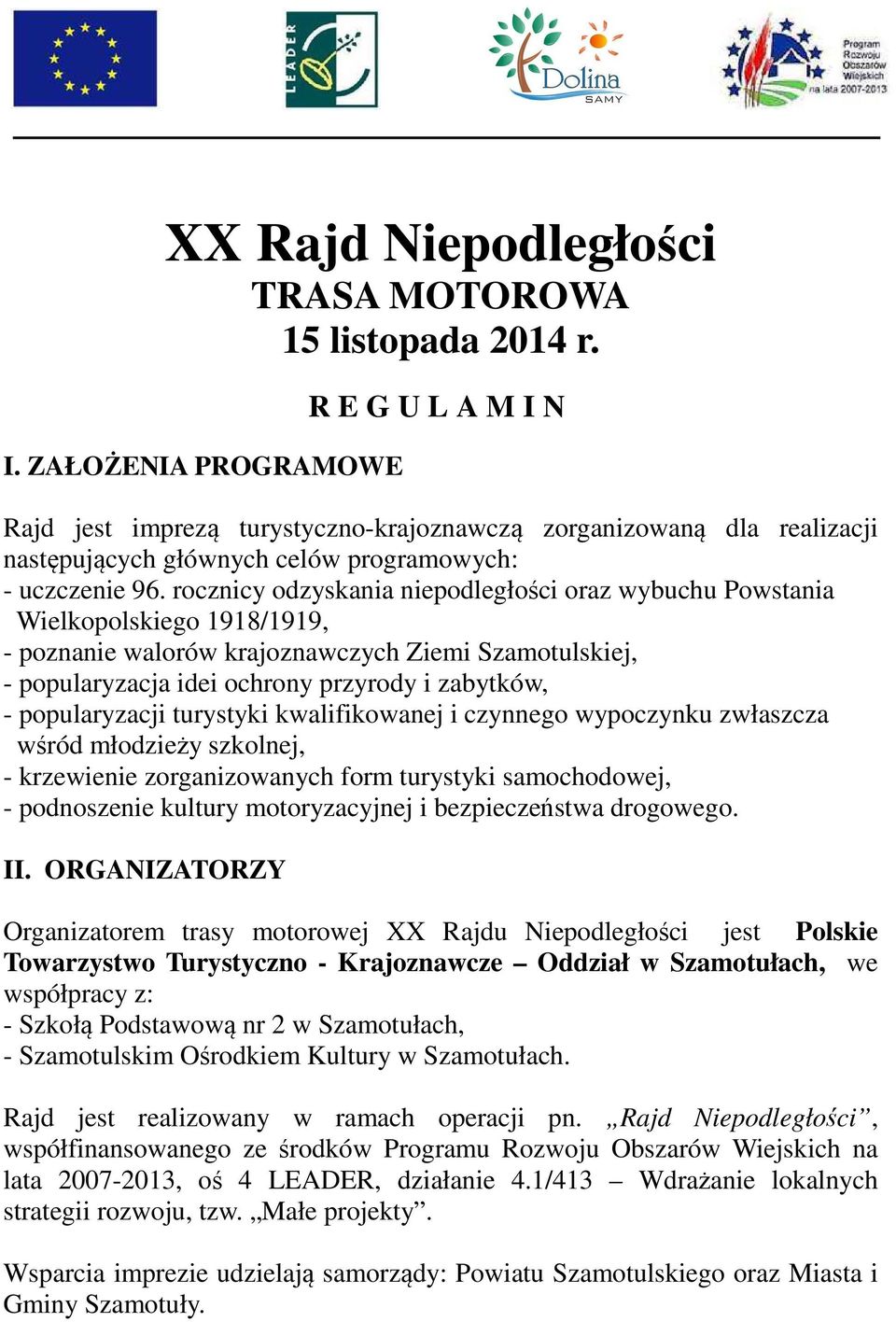 rocznicy odzyskania niepodległości oraz wybuchu Powstania Wielkopolskiego 1918/1919, - poznanie walorów krajoznawczych Ziemi Szamotulskiej, - popularyzacja idei ochrony przyrody i zabytków, -