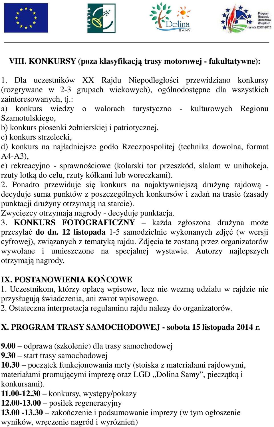 : a) konkurs wiedzy o walorach turystyczno - kulturowych Regionu Szamotulskiego, b) konkurs piosenki żołnierskiej i patriotycznej, c) konkurs strzelecki, d) konkurs na najładniejsze godło