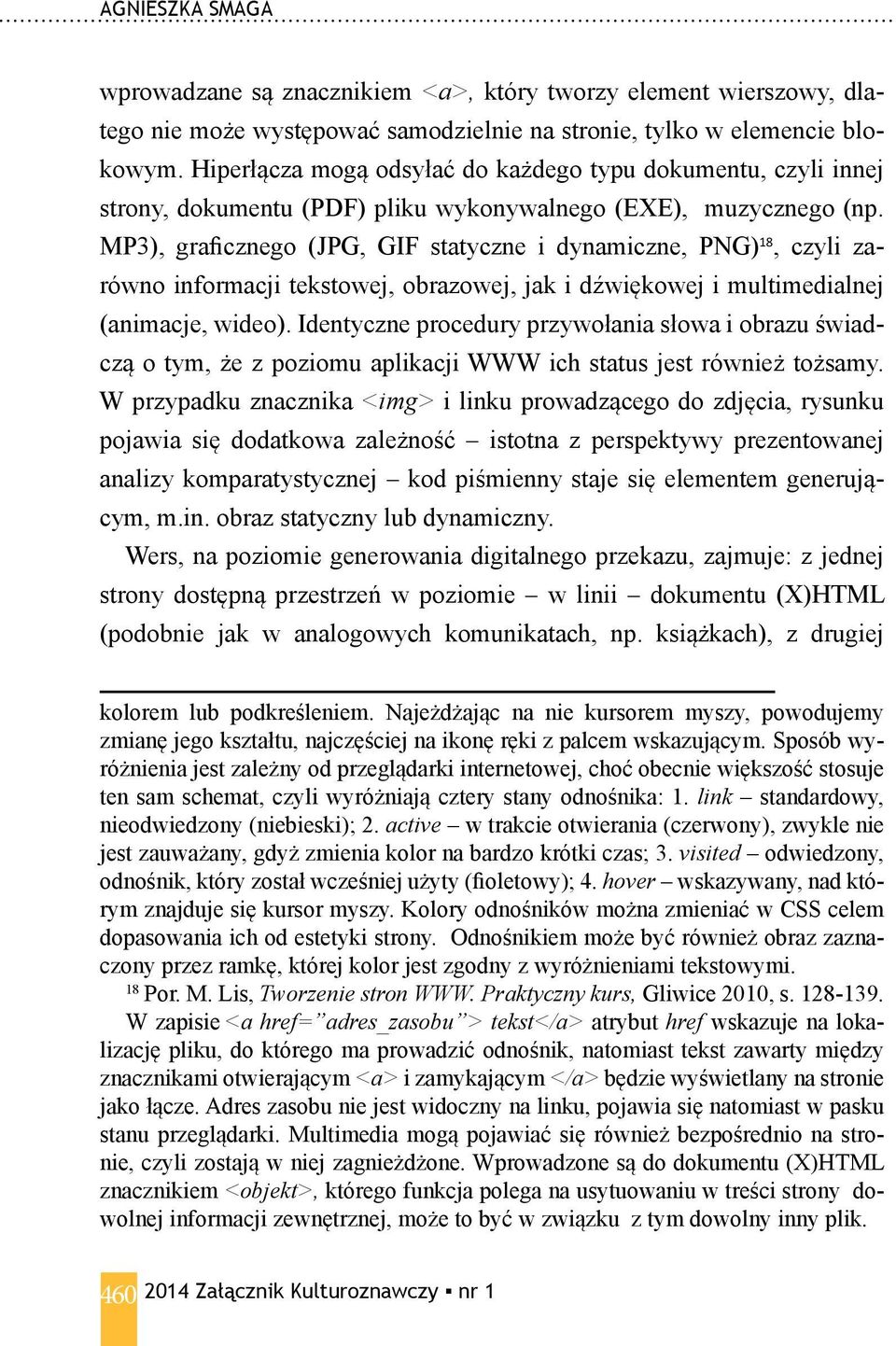 MP3), graficznego (JPG, GIF statyczne i dynamiczne, PNG) 18, czyli zarówno informacji tekstowej, obrazowej, jak i dźwiękowej i multimedialnej (animacje, wideo).